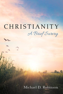 Christianity: A Brief Survey by Robinson, Michael D.