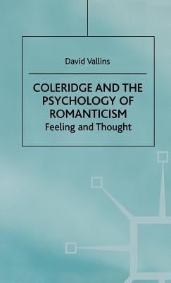 Coleridge and the Psychology of Romanticism: Feeling and Thought by Vallins, D.