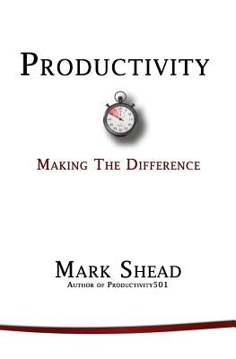 Productivity: Making the Difference by Shead, Mark