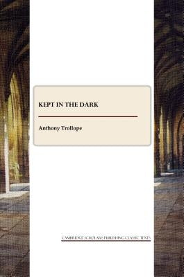 Kept in the Dark by Trollope, Anthony