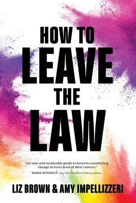 How to Leave the Law by Brown, Liz