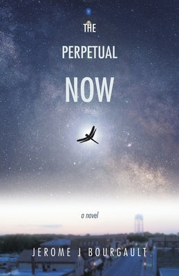 The Perpetual Now by Bourgault, Jerome J.