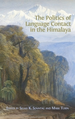 The Politics of Language Contact in the Himalaya by Sonntag, Selma K.