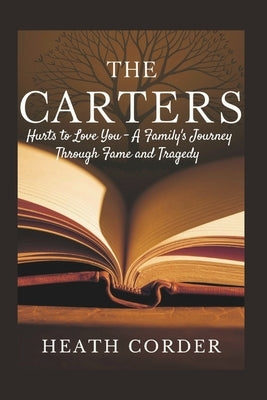 The Carters: Hurts to Love You - A Family's Journey Through Fame and Tragedy by Corder, Heath