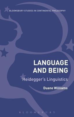 Language and Being: Heidegger's Linguistics by Williams, Duane