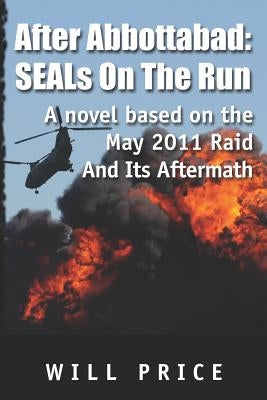 After Abbottabad: SEALs On The Run by Price, Will