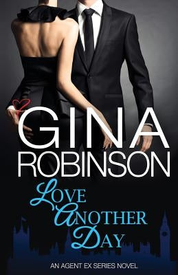 Love Another Day: An Agent Ex Series Novel by Robinson, Gina