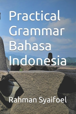 Practical Grammar Bahasa Indonesia by Syaifoel, Rahman