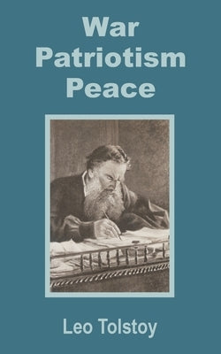 War - Patriotism - Peace by Tolstoy, Leo Nikolayevich