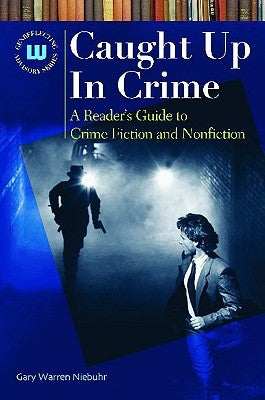 Caught Up In Crime: A Reader's Guide to Crime Fiction and Nonfiction by Niebuhr, Gary Warren