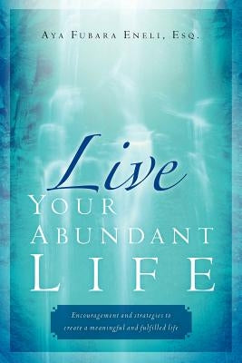 Live Your Abundant Life by Eneli, Aya Fubara