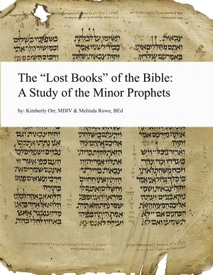 The Lost Books of the Bible: A Study of the Minor Prophets by Orr, Kimberly