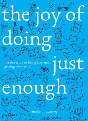 The Joy of Doing Just Enough: The Secret Art of Being Lazy and Getting Away with It by McCartney, Jennifer