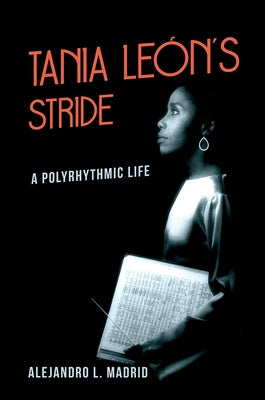 Tania León's Stride: A Polyrhythmic Life by Madrid, Alejandro L.
