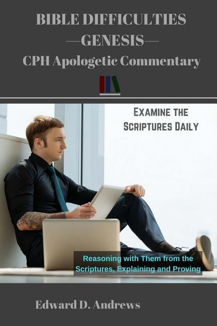 Bible Difficulties Genesis: CPH Apologetic Commentary by Andrews, Edward D.