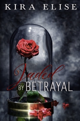 Jaded By Betrayal by Elise, Kira