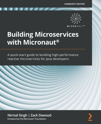 Building Microservices with Micronaut(R): A quick-start guide to building high-performance reactive microservices for Java developers by Singh, Nirmal