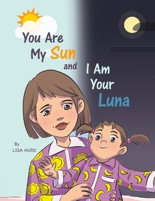 You Are My Sun and I Am Your Luna by Hurd, Lisa