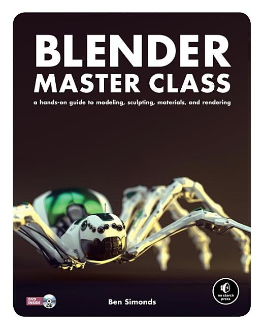 Blender Master Class: A Hands-On Guide to Modeling, Sculpting, Materials, and Rendering by Simonds, Ben