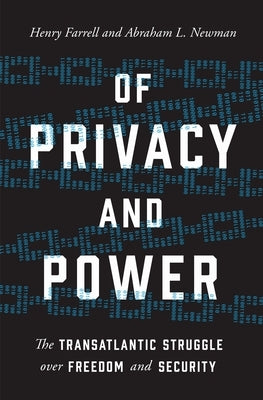 Of Privacy and Power: The Transatlantic Struggle Over Freedom and Security by Farrell, Henry