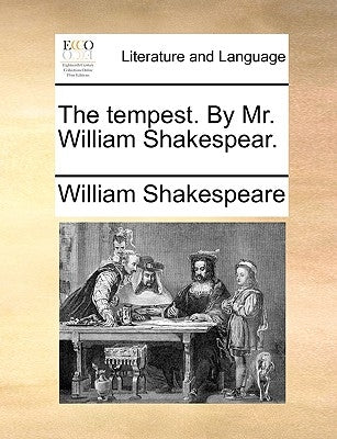 The Tempest. by Mr. William Shakespear. by Shakespeare, William