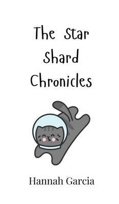 The Star Shard Chronicles by Garcia, Hannah