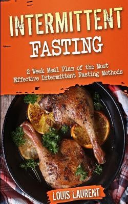 Intermittent Fasting: 6 Week Meal Plan to Make Intermittent Fasting a Success! by Laurent, Louis