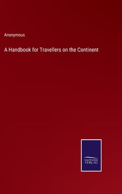 A Handbook for Travellers on the Continent by Anonymous