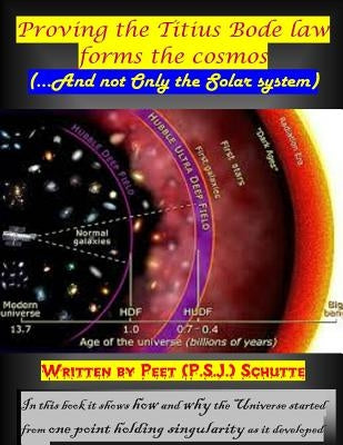 Proving the Titius Bode law forms the cosmos: (...And not Only the Solar system) by Schutte, Peet (P S. J. ).