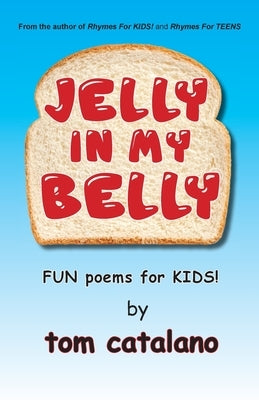 Jelly In My Belly: Fun poems for kids! by Catalano, Tom