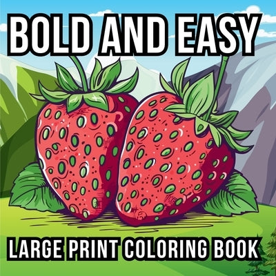 Bold and Easy Large Print Coloring Book: 51 Relaxing Designs for Teens, Seniors, and Beginners Featuring Animals, Nature, Still Life, Food, and Much M by Goleman, Noah