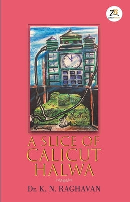 A Slice of Calicut Halwa by Raghavan, K. N.