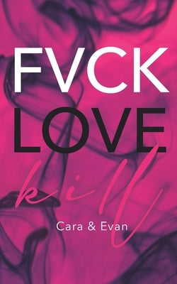 FVCK.LOVE.KILL. - Cara & Evan: (Erotic thriller - Dark Romance) by Miller, Bo E.