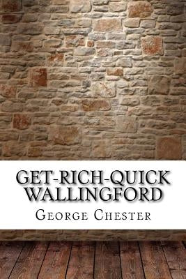 Get-Rich-Quick Wallingford by Chester, George Randolph