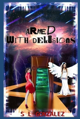 Armed with Delusions by Gonzalez, Salvador L.