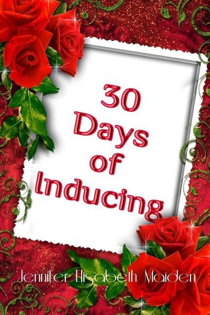 30 Days of Inducing: The Complete Guide to Making Breast Milk in One Month by Maiden, Jennifer Elisabeth