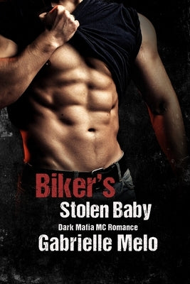Biker's Stolen Baby: Dark Mafia MC Romance by Melo, Gabrielle