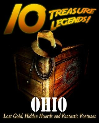 10 Treasure Legends! Ohio: Lost Gold, Hidden Hoards and Fantastic Fortunes by Pulitzer, Jovan Hutton