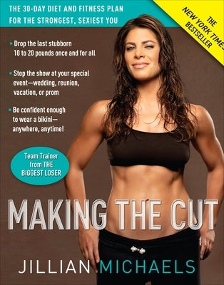 Making the Cut: The 30-Day Diet and Fitness Plan for the Strongest, Sexiest You by Michaels, Jillian