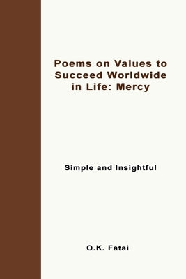 Poems on Values to Succeed Worldwide in Life - Mercy: Simple and Insightful by Fatai, O. K.