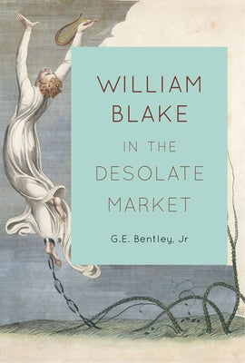 William Blake in the Desolate Market by Bentley Jr, G. E.