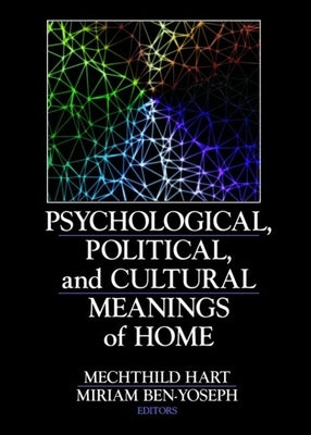 Psychological, Political, and Cultural Meanings of Home by Hart, Mechthild
