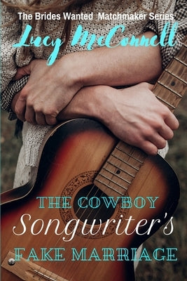 The Cowboy Songwriter's Fake Marriage by McConnell, Lucy