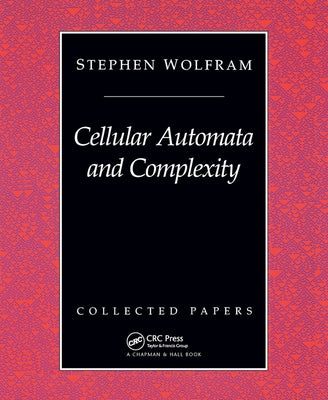 Cellular Automata And Complexity: Collected Papers by Wolfram, Stephen