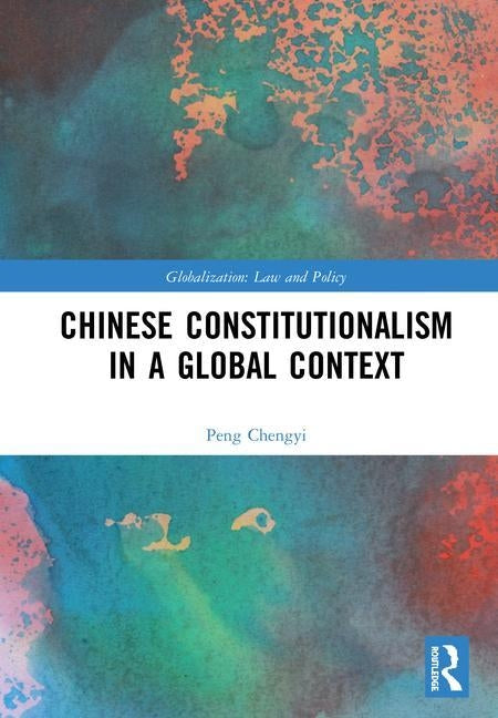 Chinese Constitutionalism in a Global Context by Chengyi, Peng