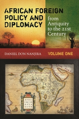 African Foreign Policy and Diplomacy from Antiquity to the 21st Century: [2 Volumes] by Nanjira, Daniel Don