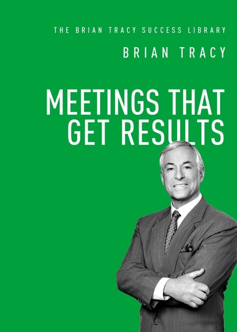 Meetings That Get Results by Tracy, Brian
