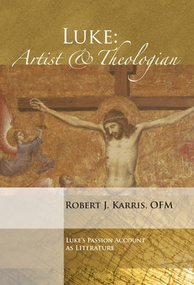Luke: Artist and Theologian by Karris, Robert J. Ofm