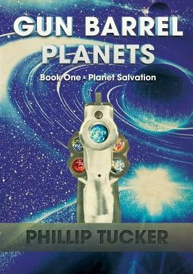 Gun Barrel Planets - Planet Salvation (Book 1) by Tucker, Phillip J.