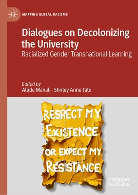 Dialogues on Decolonizing the University: Racialized Gender Transnational Learning by Mahali, Alude